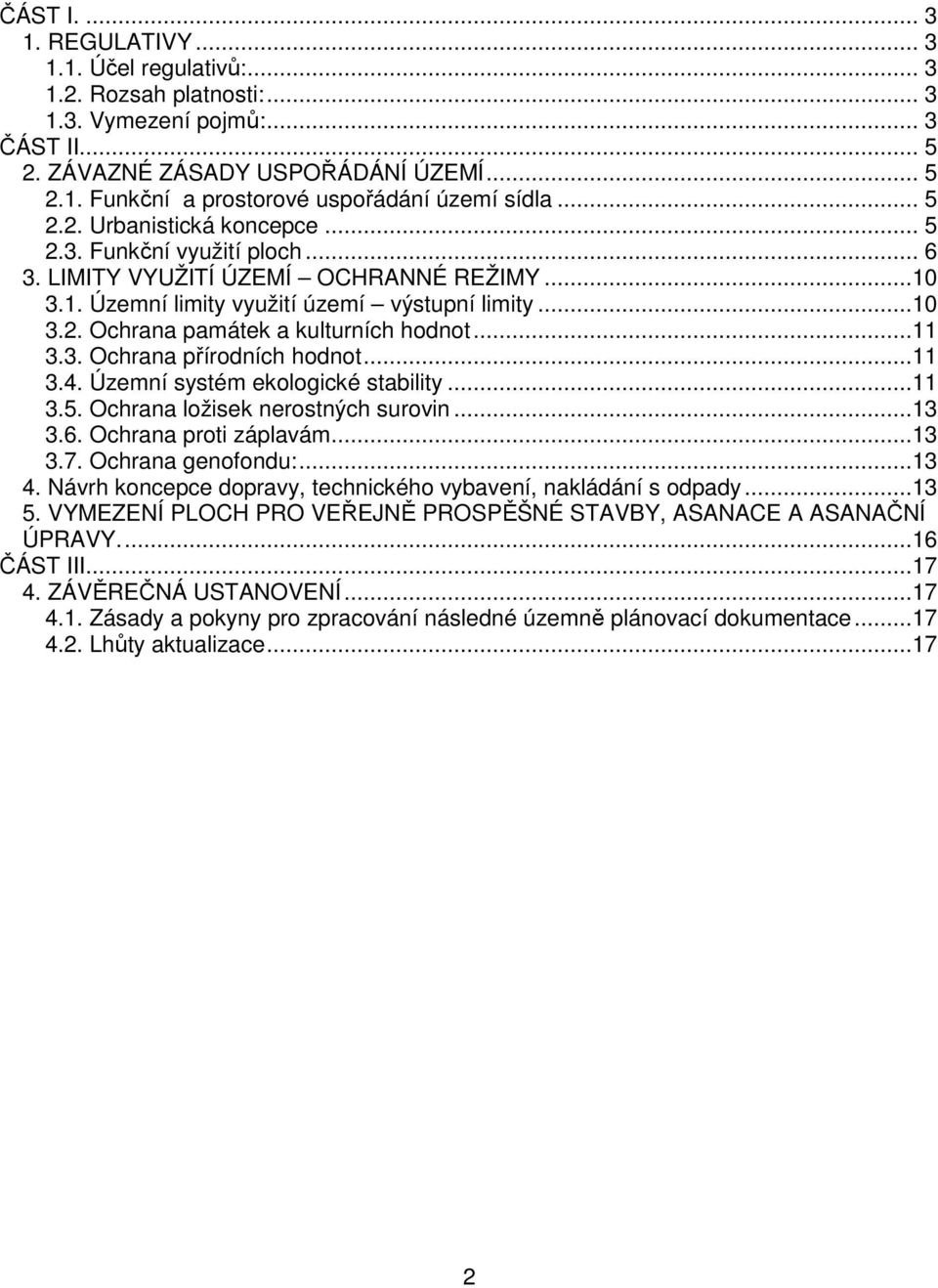 ..11 3.3. Ochrana přírodních hodnot...11 3.4. Územní systém ekologické stability...11 3.5. Ochrana ložisek nerostných surovin...13 3.6. Ochrana proti záplavám...13 3.7. Ochrana genofondu:...13 4.