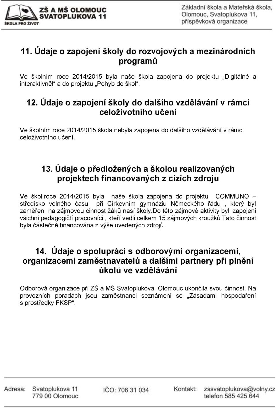 Údaje o předložených a školou realizovaných projektech financovaných z cizích zdrojů Ve škol.