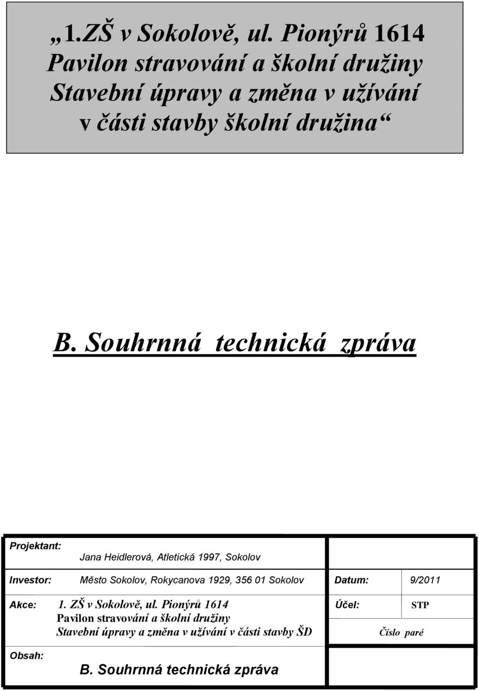 Souhrnná technická zpráva Projektant: Jana Heidlerová, Atletická 1997, Sokolov Investor: Město Sokolov, Rokycanova