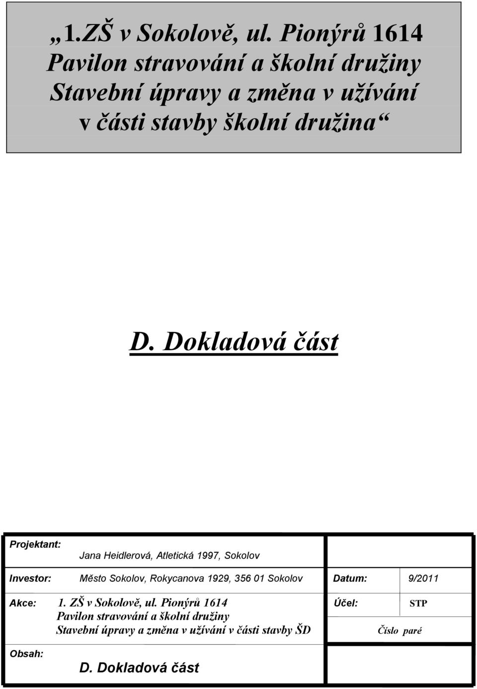 D. Dokladová část Projektant: Jana Heidlerová, Atletická 1997, Sokolov Investor: Město Sokolov, Rokycanova 1929,