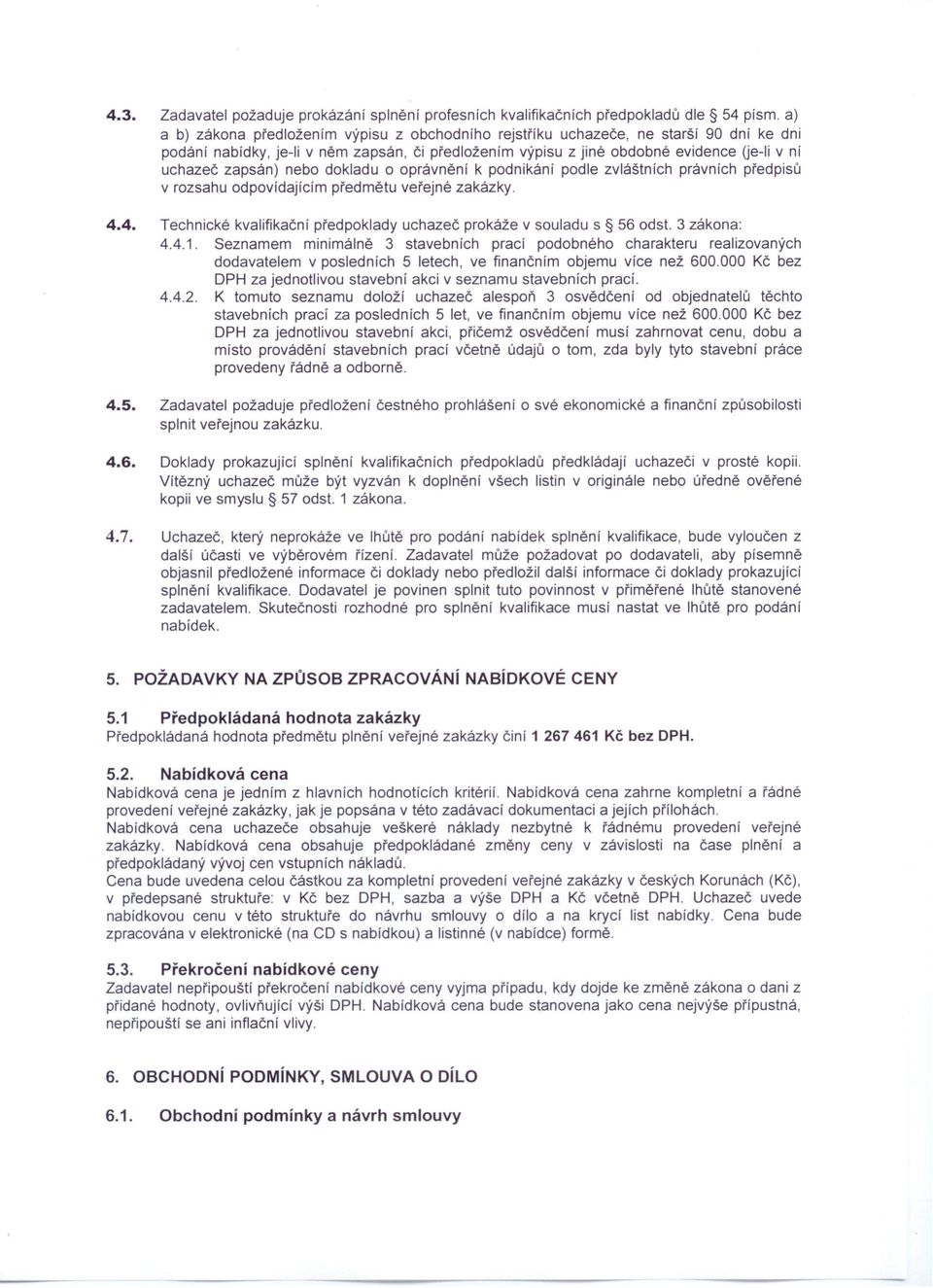 veřejné zakázky. 4.4. Technické kvalifikační předpoklady uchazeč prokáže v souladu s 56 odst. 3 zákona: 4.4.1.