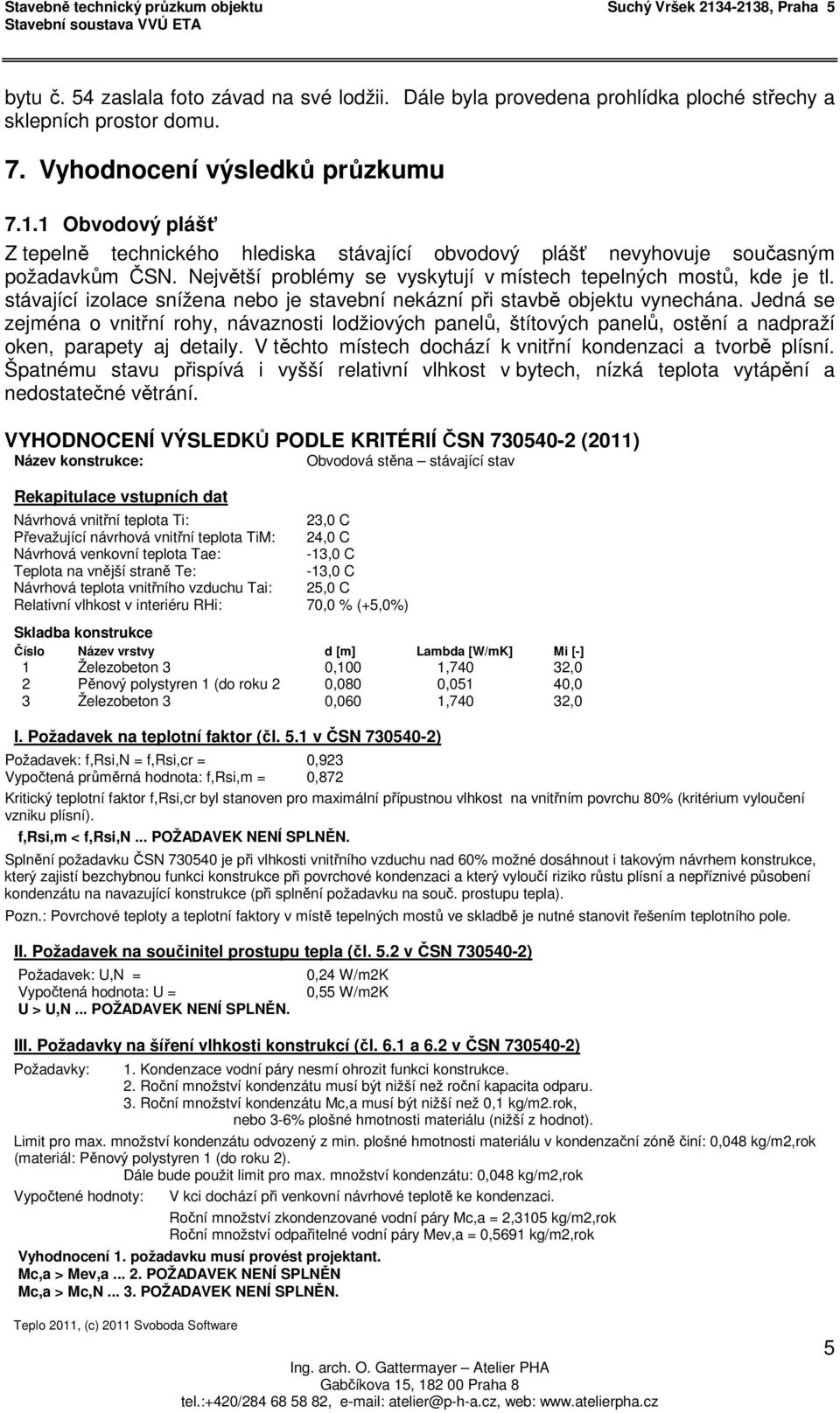 stávající izolace snížena nebo je stavební nekázní při stavbě objektu vynechána.