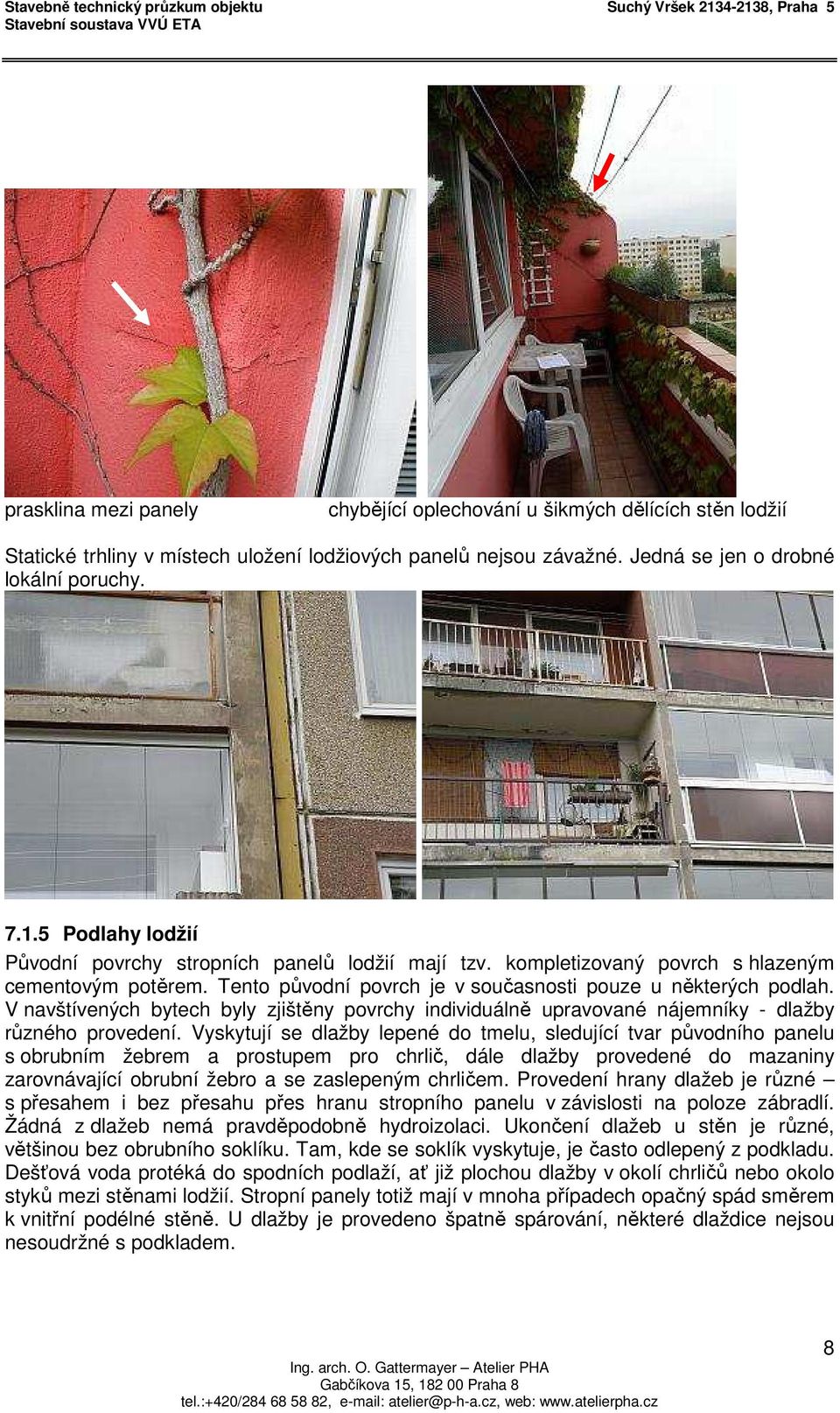 V navštívených bytech byly zjištěny povrchy individuálně upravované nájemníky - dlažby různého provedení.