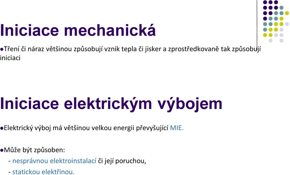 výbojem Elektrický výboj má většinou velkou energii převyšující MIE.