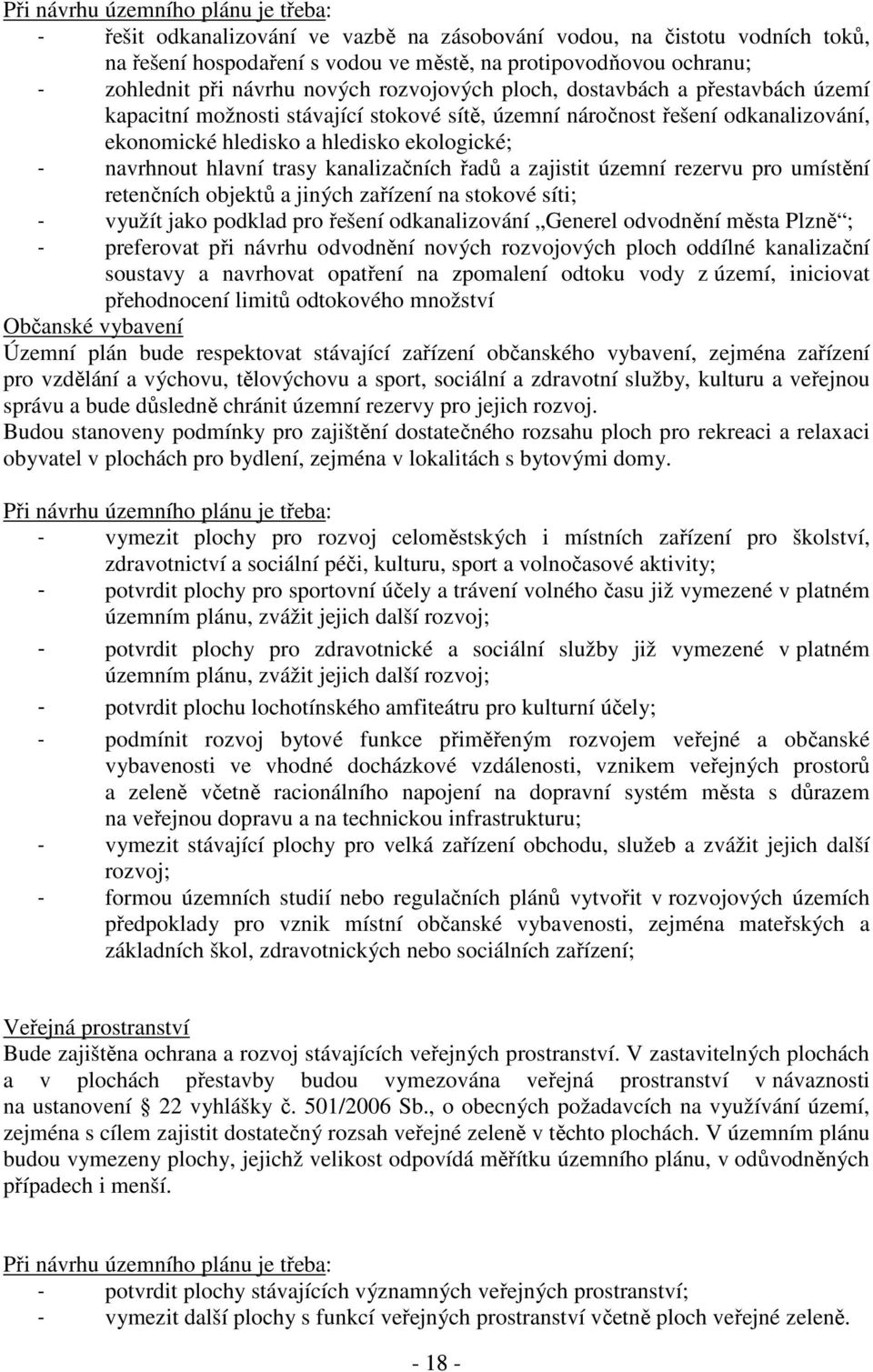 řadů a zajistit územní rezervu pro umístění retenčních objektů a jiných zařízení na stokové síti; - využít jako podklad pro řešení odkanalizování Generel odvodnění města Plzně ; - preferovat při