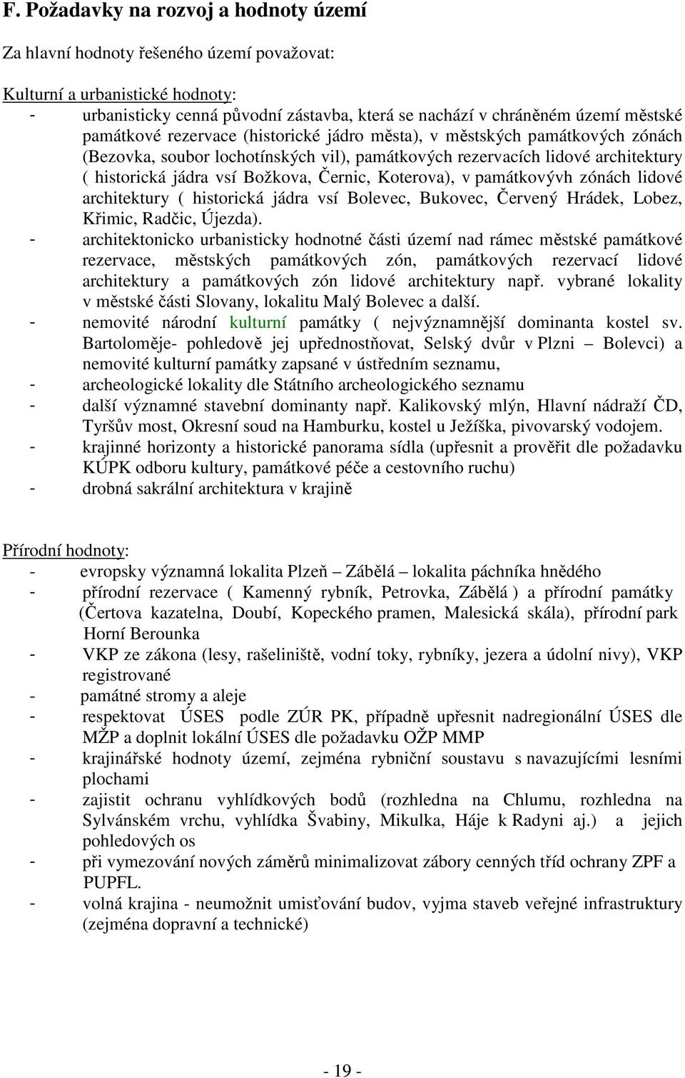 Koterova), v památkovývh zónách lidové architektury ( historická jádra vsí Bolevec, Bukovec, Červený Hrádek, Lobez, Křimic, Radčic, Újezda).