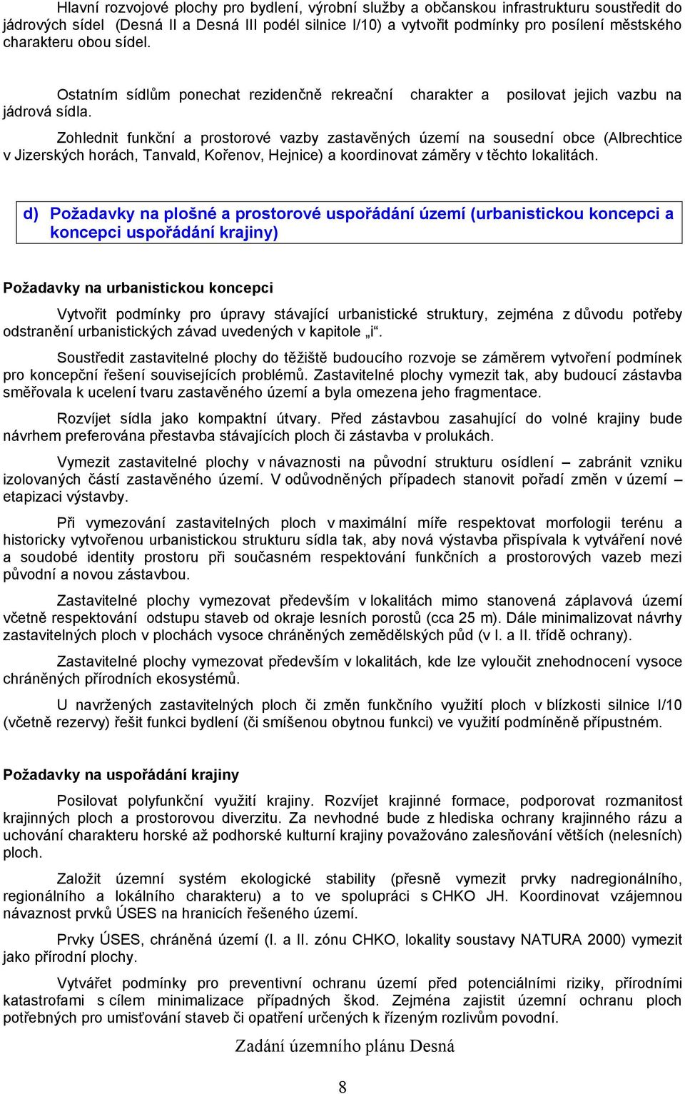 Zohlednit funkční a prostorové vazby zastavěných území na sousední obce (Albrechtice v Jizerských horách, Tanvald, Kořenov, Hejnice) a koordinovat záměry v těchto lokalitách.