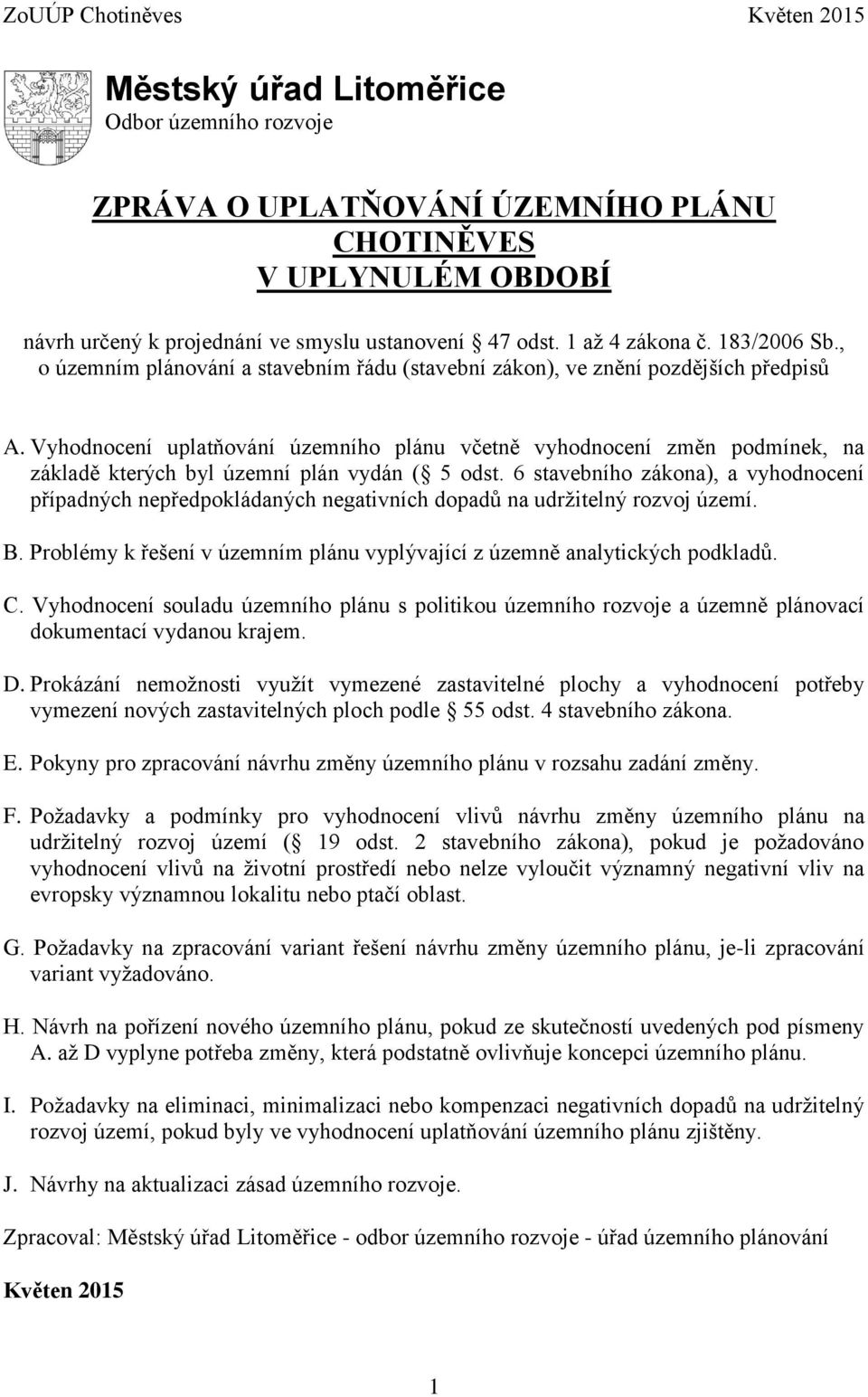 Vyhodnocení uplatňování územního plánu včetně vyhodnocení změn podmínek, na základě kterých byl územní plán vydán ( 5 odst.