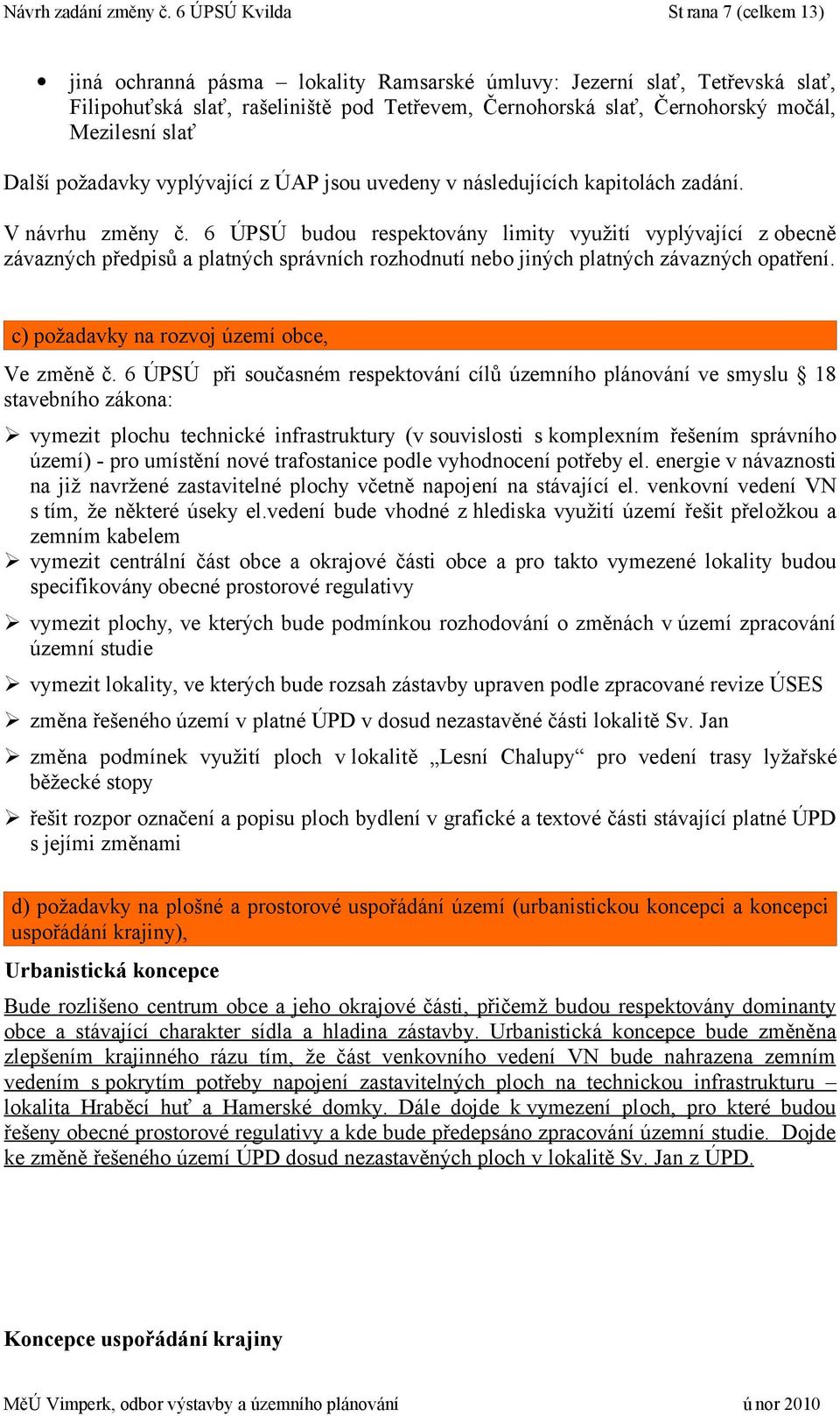 Mezilesní slať Další požadavky vyplývající z ÚAP jsou uvedeny v následujících kapitolách zadání. V návrhu změny č.