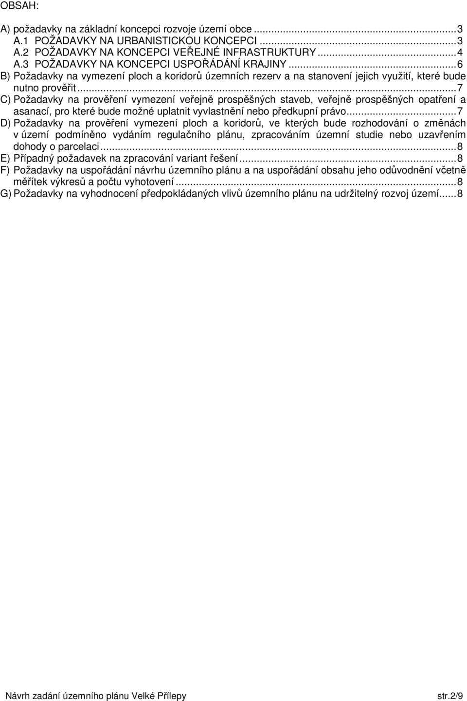 ..7 C) Požadavky na prověření vymezení veřejně prospěšných staveb, veřejně prospěšných opatření a asanací, pro které bude možné uplatnit vyvlastnění nebo předkupní právo.