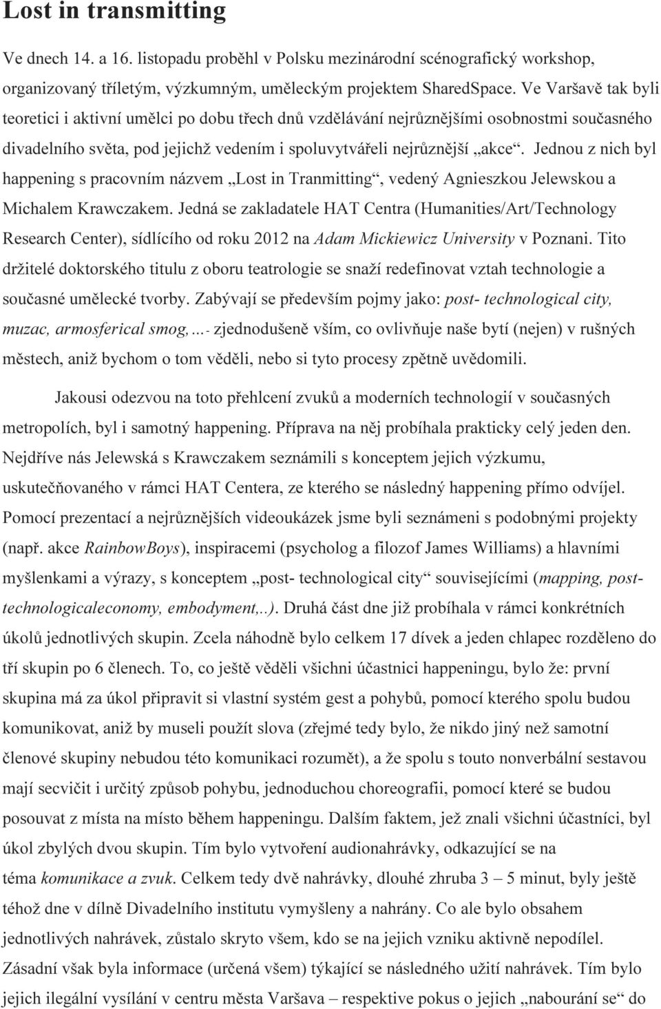 Jednou z nich byl happening s pracovním názvem Lost in Tranmitting, vedený Agnieszkou Jelewskou a Michalem Krawczakem.