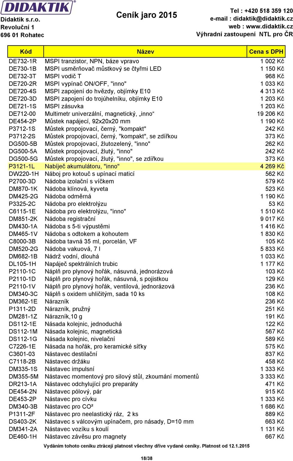 DE454-2P Můstek napájecí, 92x20x20 mm 1 190 Kč P3712-1S Můstek propojovací, černý, "kompakt" 242 Kč P3712-2S Můstek propojovací, černý, "kompakt", se zdířkou 373 Kč DG500-5B Můstek propojovací,