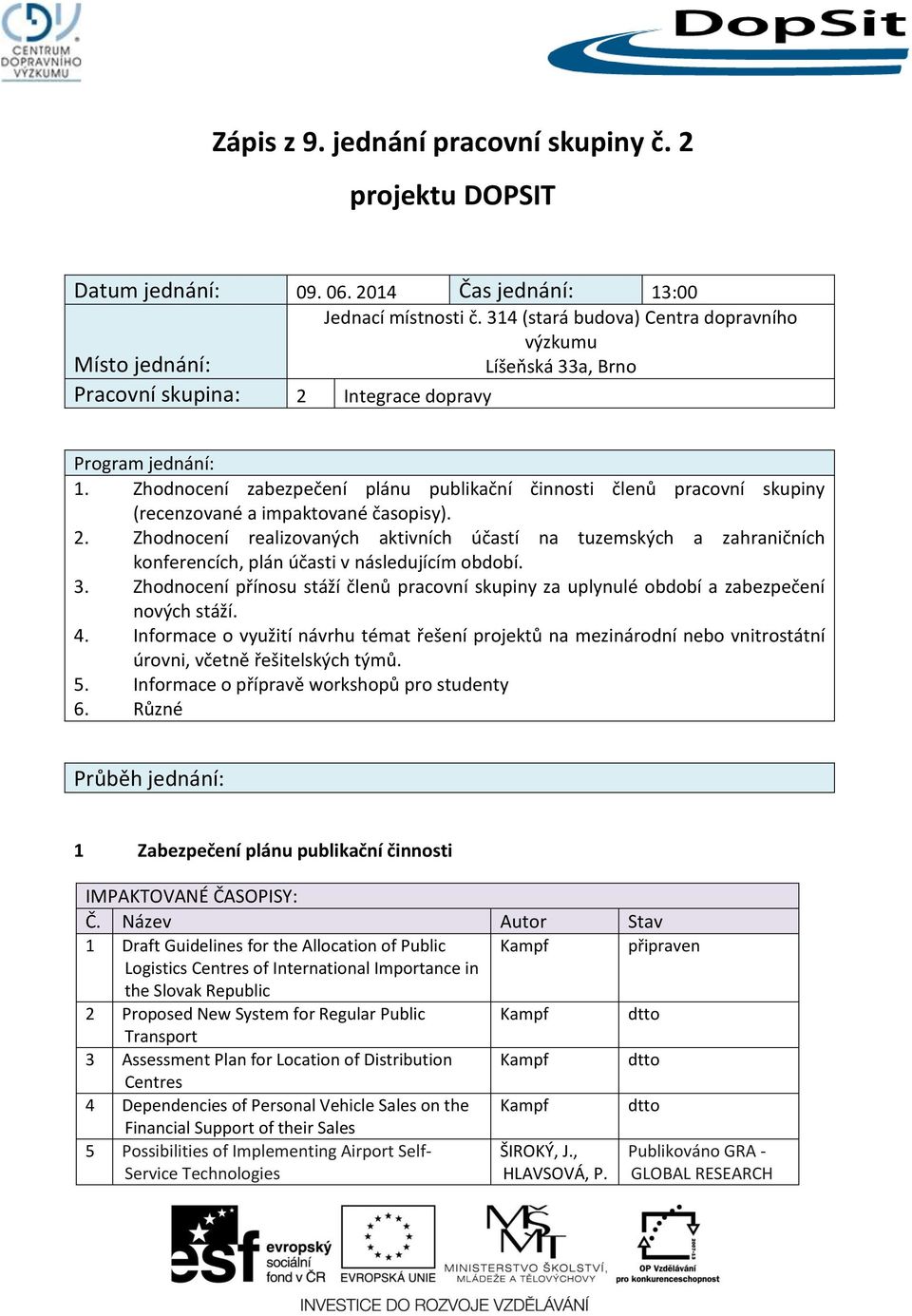 Zhodnocení realizovaných aktivních účastí na tuzemských a zahraničních konferencích, plán účasti v následujícím období. 3.