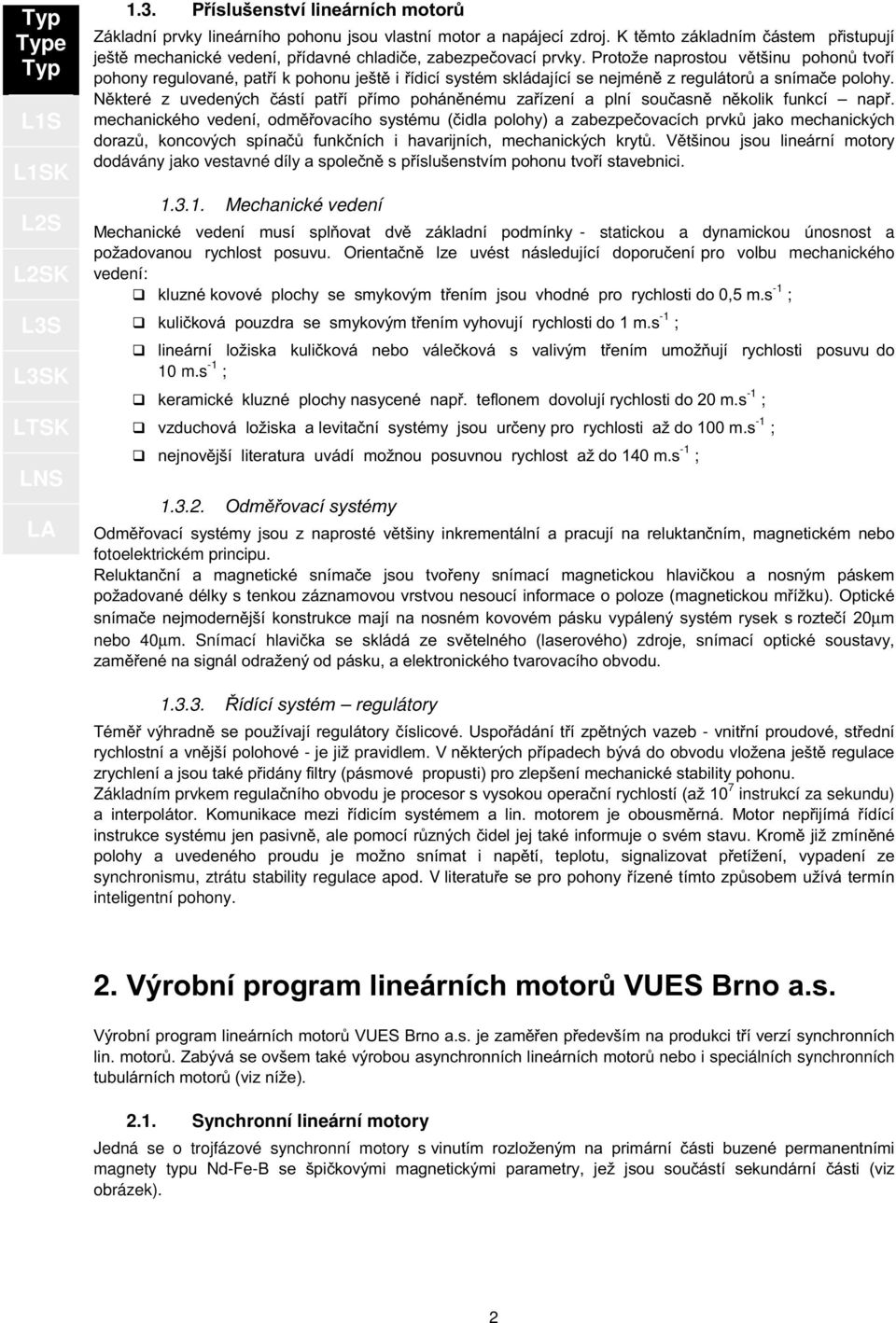 T p L2S K Něktré z uvdných částí patří přímo poháněnému zařízní a plní současně několik funkcí např.