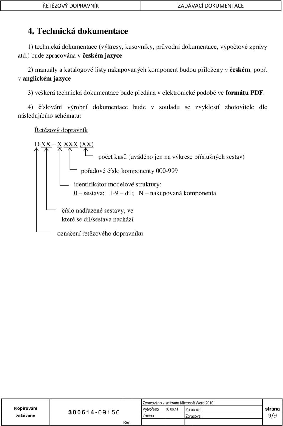 v anglickém jazyce 3) veškerá technická dokumentace bude předána v elektronické podobě ve formátu PDF.