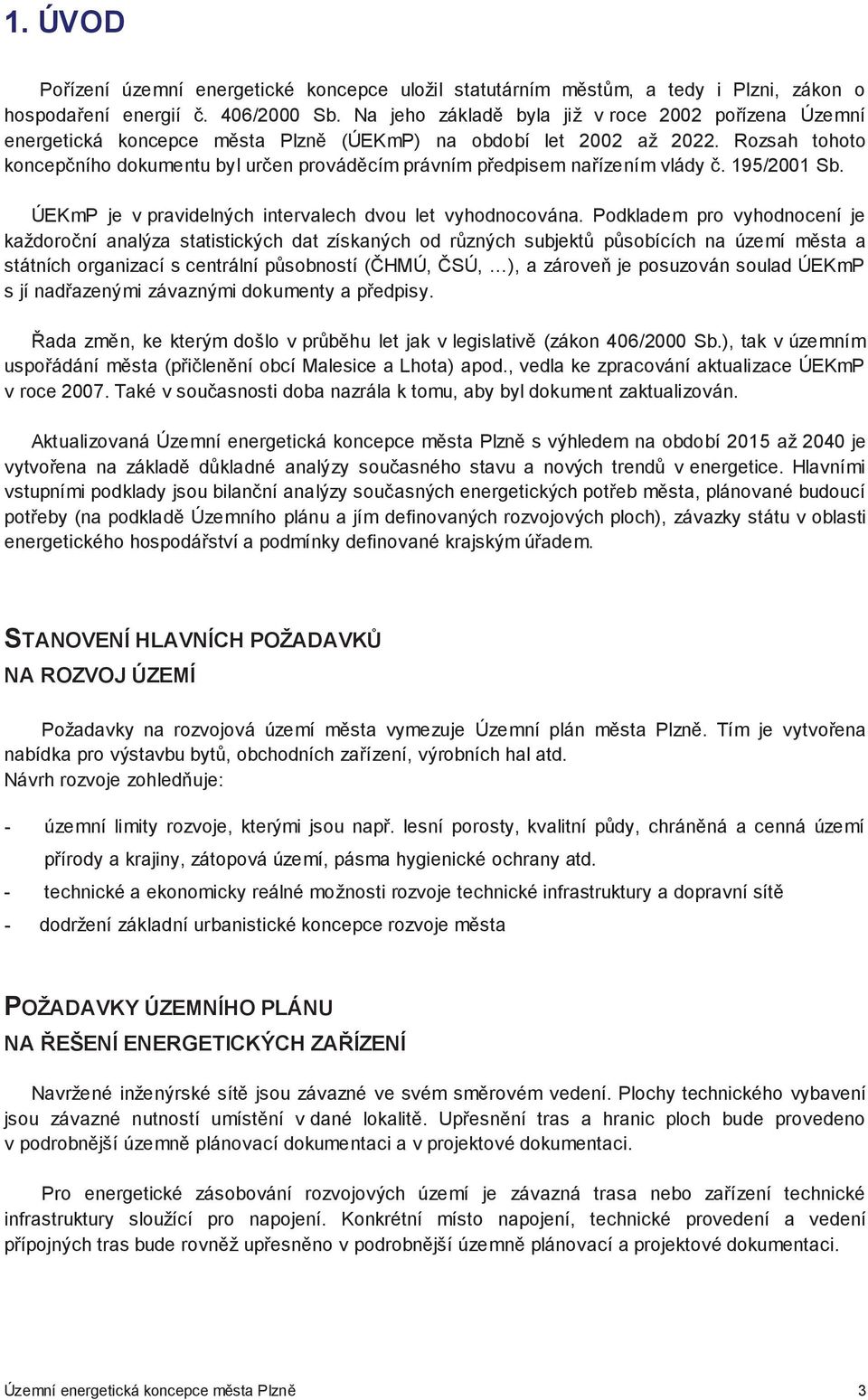 Rozsah tohoto koncepního dokumentu byl uren provádcím právním p edpisem na ízením vlády. 195/2001 Sb. ÚEKmP je v pravidelných intervalech dvou let vyhodnocována.