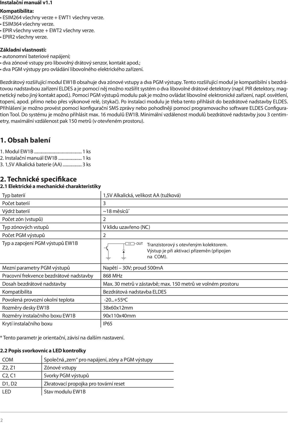 Bezdrátový rozšiřující modul EW1B obsahuje dva zónové vstupy a dva PGM výstupy.