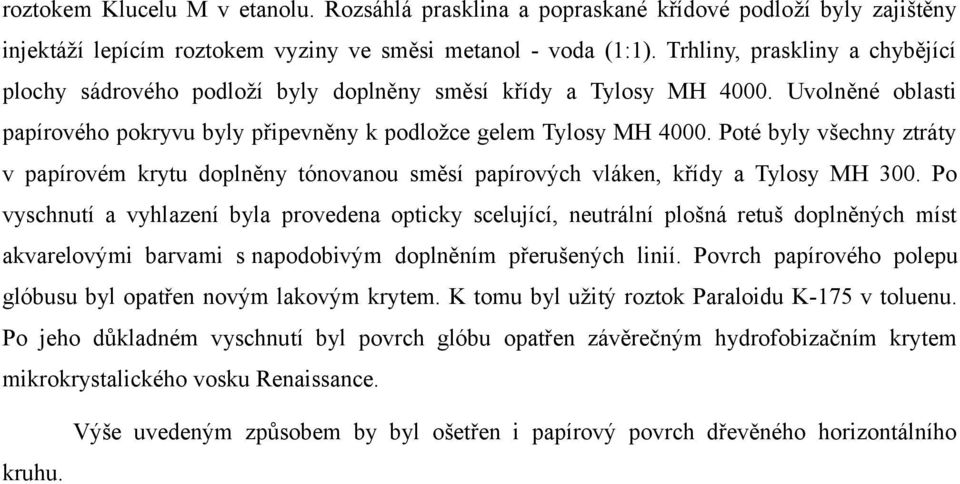 Poté byly všechny ztráty v papírovém krytu doplněny tónovanou směsí papírových vláken, křídy a Tylosy MH 300.
