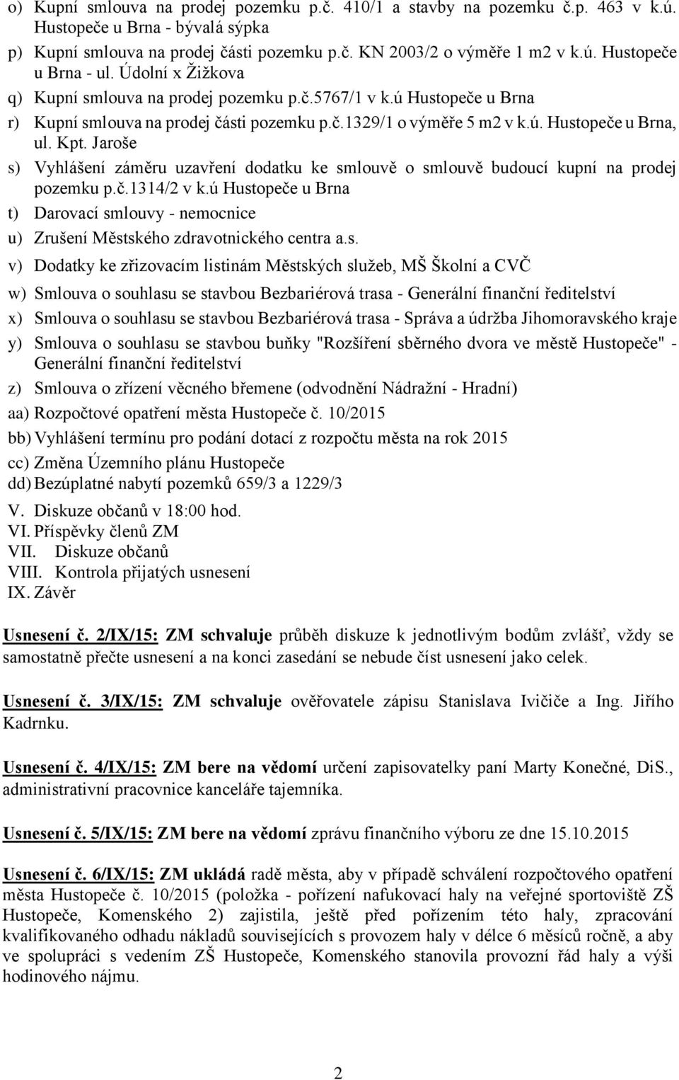 Jaroše s) Vyhlášení záměru uzavření dodatku ke smlouvě o smlouvě budoucí kupní na prodej pozemku p.č.1314/2 v k.