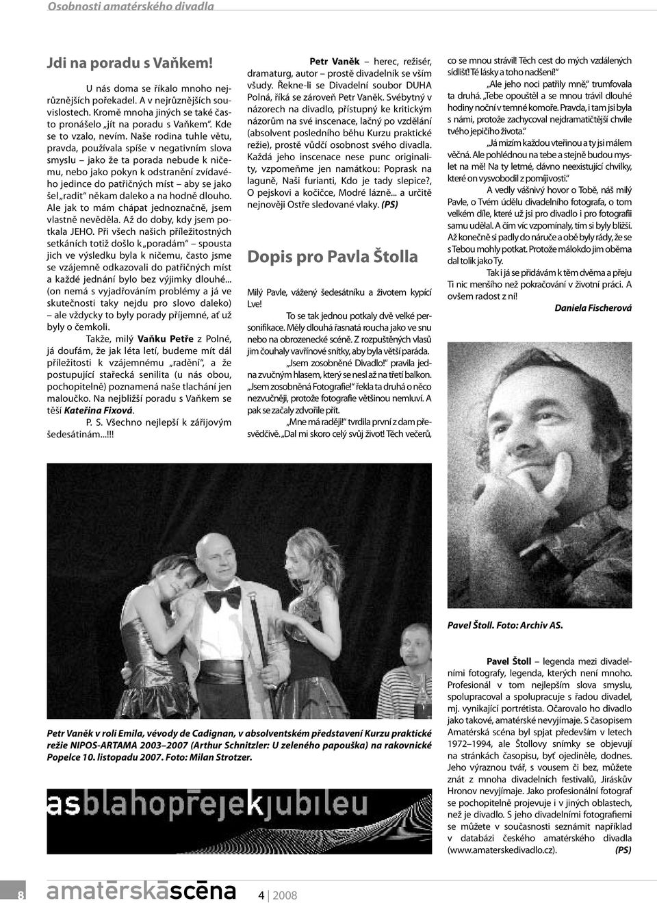 Naše rodina tuhle větu, pravda, používala spíše v negativním slova smyslu jako že ta porada nebude k ničemu, nebo jako pokyn k odstranění zvídavého jedince do patřičných míst aby se jako šel radit