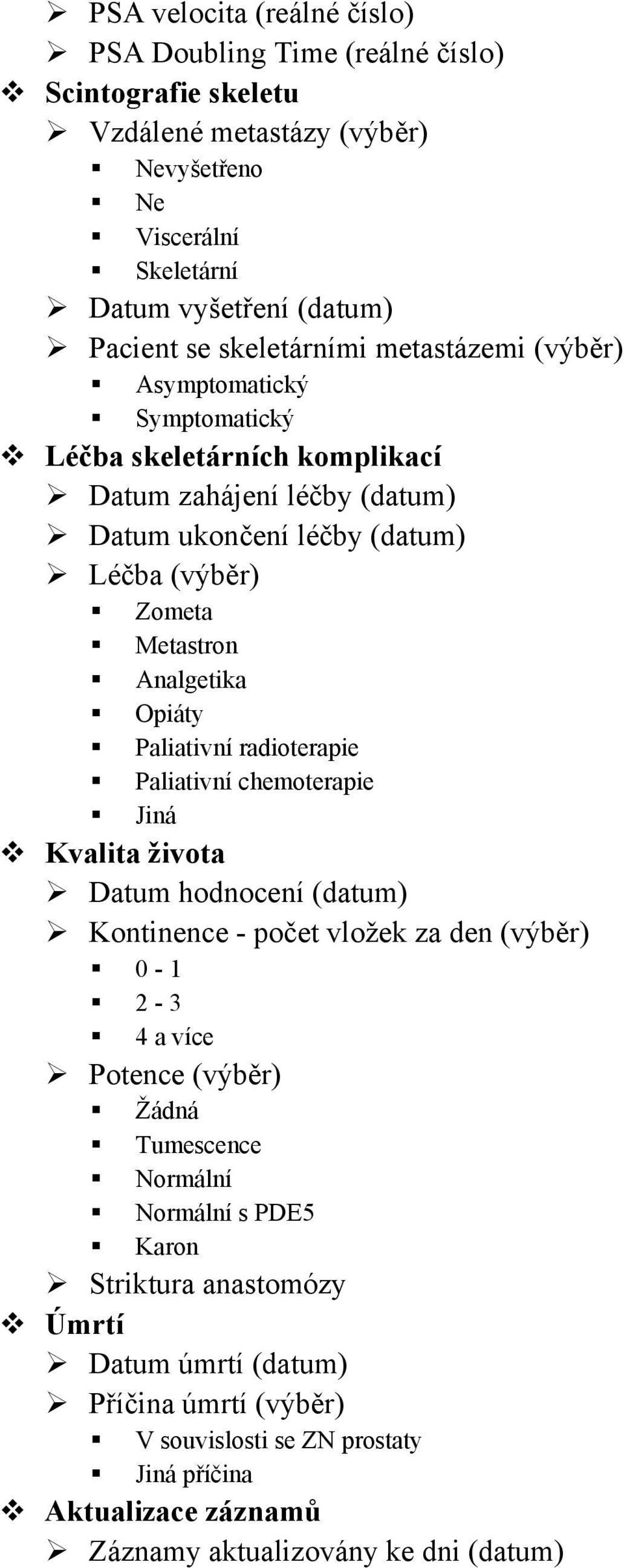 Paliativní radioterapie Paliativní chemoterapie Jiná Kvalita života Datum hodnocení (datum) Kontinence - počet vložek za den (výběr) 0-1 2-3 a více Potence (výběr) Žádná Tumescence