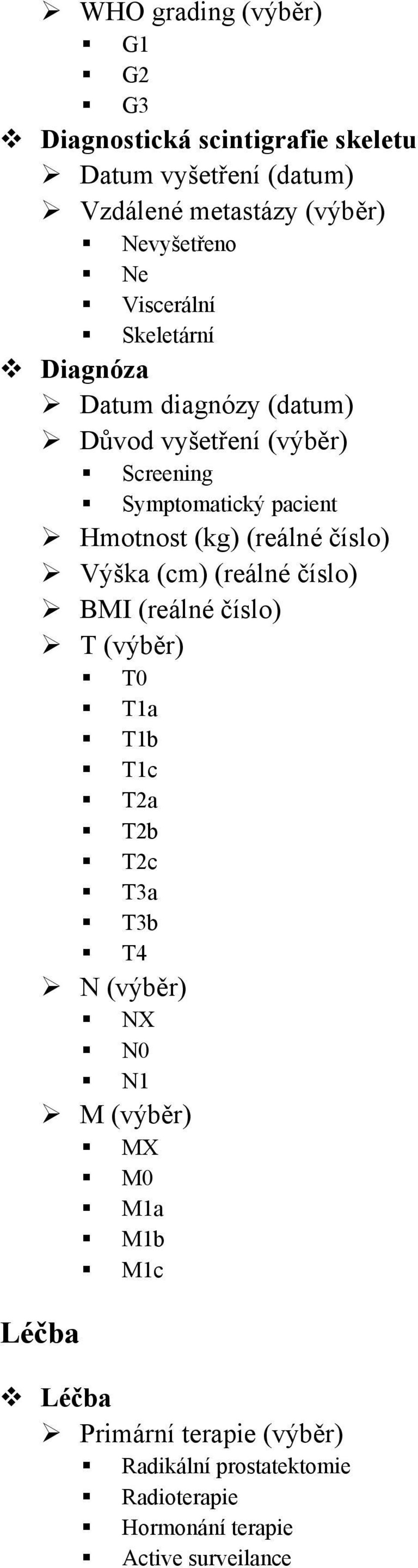 (reálné číslo) Výška (cm) (reálné číslo) BMI (reálné číslo) T (výběr) T0 T1a T1b T1c T2a T2b T2c T3a T3b T4 N (výběr) NX N0 N1 M
