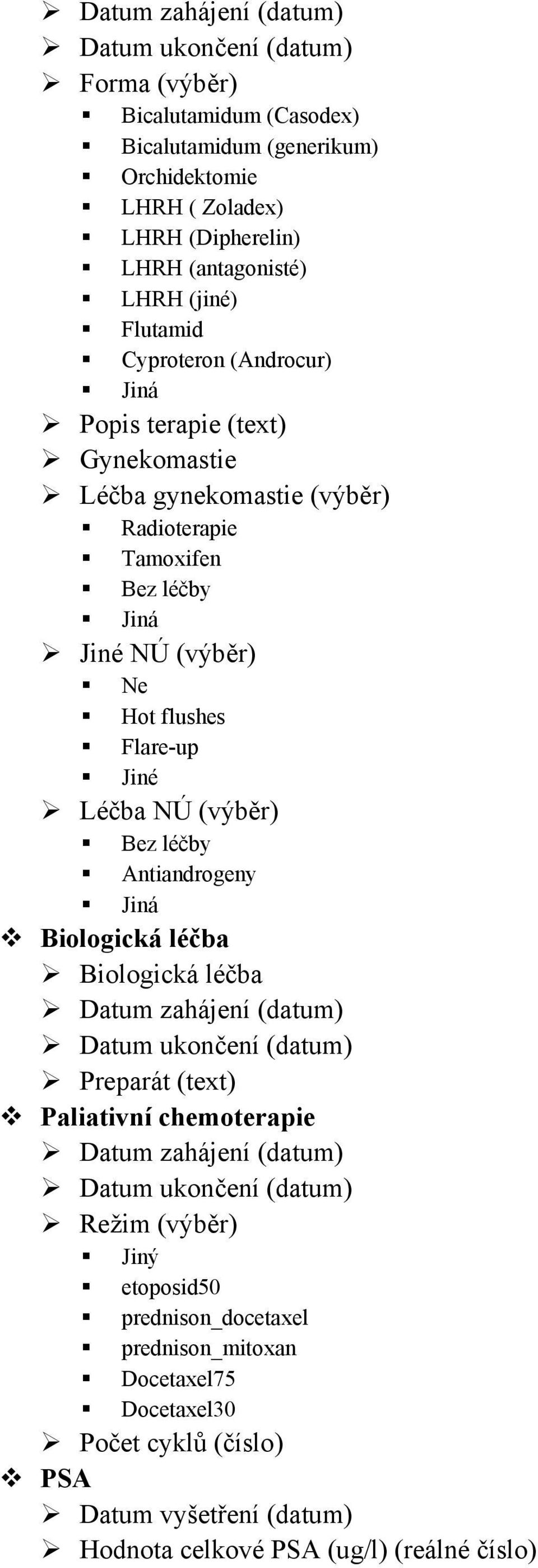 (výběr) Bez léčby Antiandrogeny Jiná Biologická léčba Biologická léčba Datum zahájení (datum) Datum ukončení (datum) Preparát (text) Paliativní chemoterapie Datum zahájení (datum) Datum