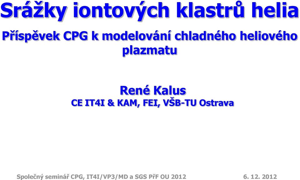 Kalus CE IT4I & KAM, FEI, VŠB-TU Ostrava