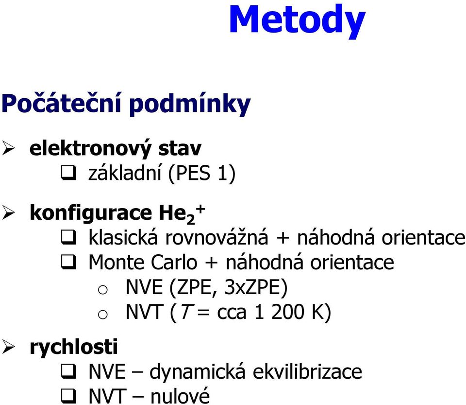 Monte Carlo + náhodná orientace o NVE (ZPE, 3xZPE) o NVT (T