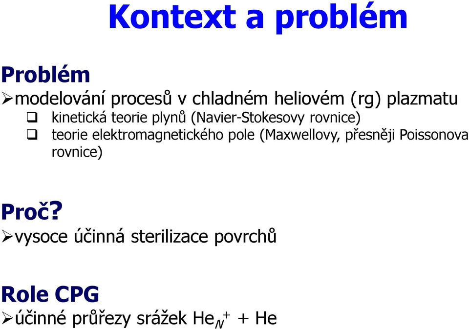 elektromagnetického pole (Maxwellovy, přesněji Poissonova rovnice) Proč?