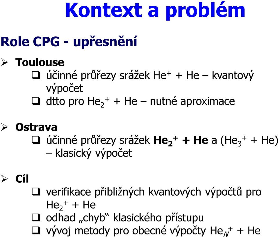 He 2 + + He a (He 3 + + He) klasický výpočet Cíl verifikace přibližných kvantových