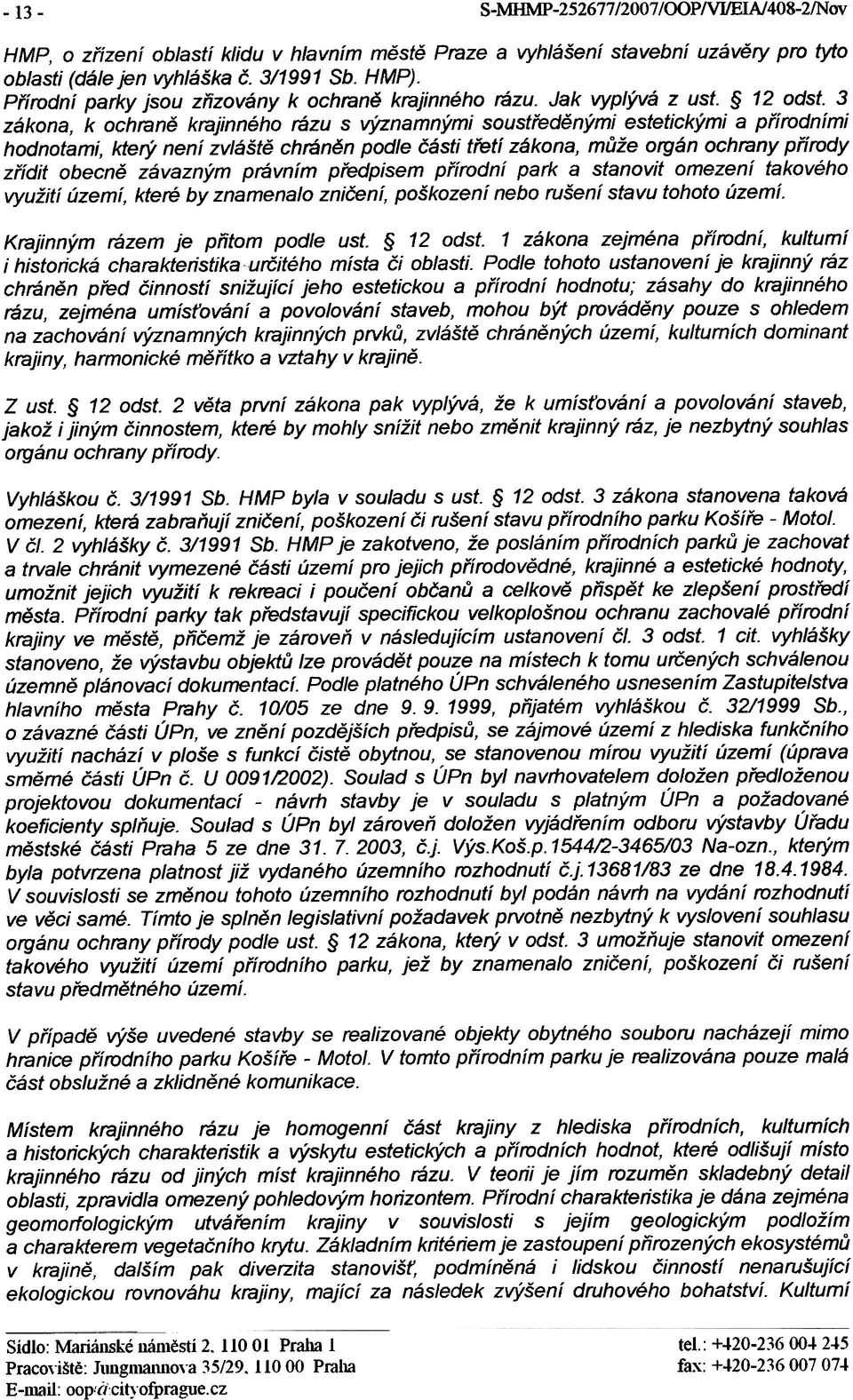 3 zákona, k ochranì krajinného rázu s významnými soustøedìnými estetickými a pøírodními hodnotami, který není zvláštì chránìn podle èásti tøetí zákona, mùže orgán ochrany pøírody zøídit obecnì