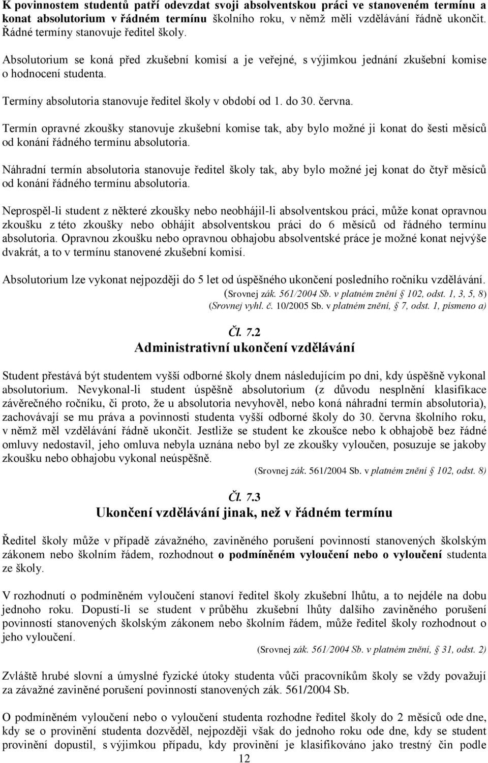 Termíny absolutoria stanovuje ředitel školy v období od 1. do 30. června.