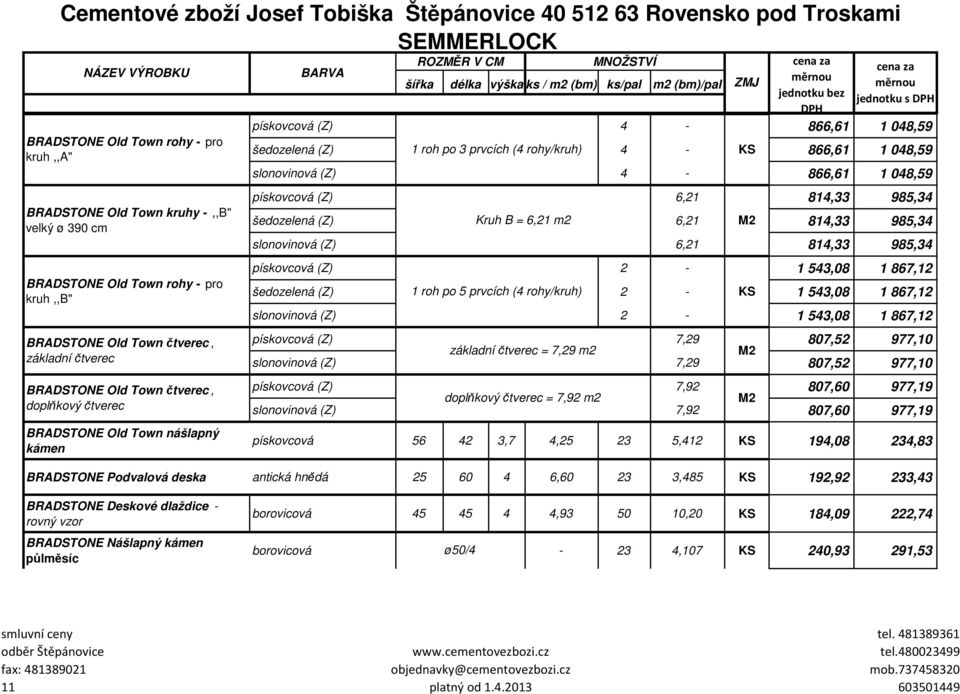 6,21 814,33 985,34 šedozelená (Z) Kruh B = 6,21 m2 6,21 814,33 985,34 slonovinová (Z) 6,21 814,33 985,34 pískovcová (Z) 2-1 543,08 1 867,12 šedozelená (Z) 1 roh po 5 prvcích (4 rohy/kruh) 2-1 543,08