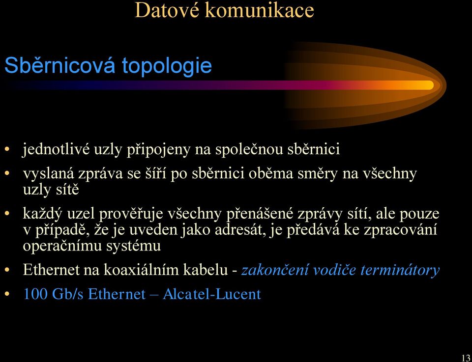 sítí, ale pouze v případě, že je uveden jako adresát, je předává ke zpracování operačnímu