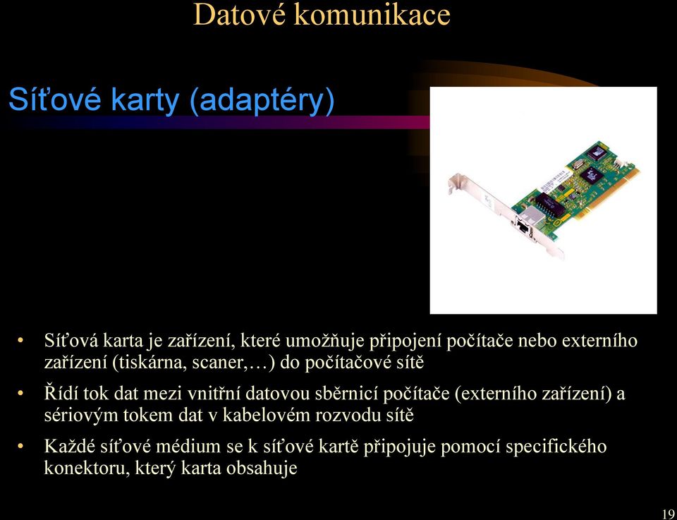 sběrnicí počítače (externího zařízení) a sériovým tokem dat v kabelovém rozvodu sítě Každé