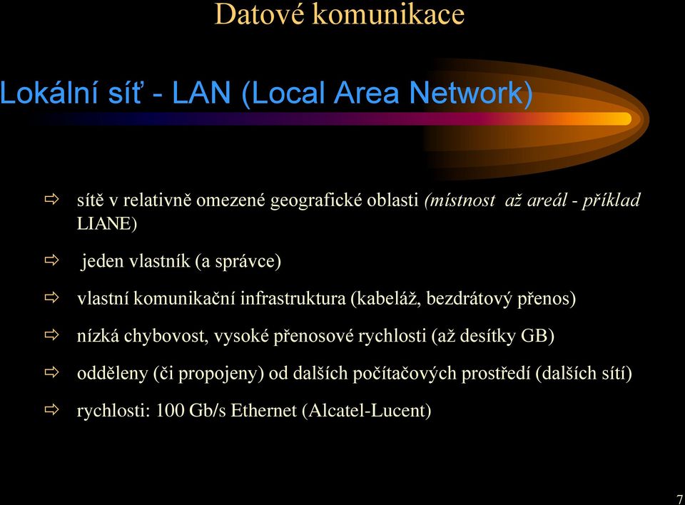 bezdrátový přenos) nízká chybovost, vysoké přenosové rychlosti (až desítky GB) odděleny (či