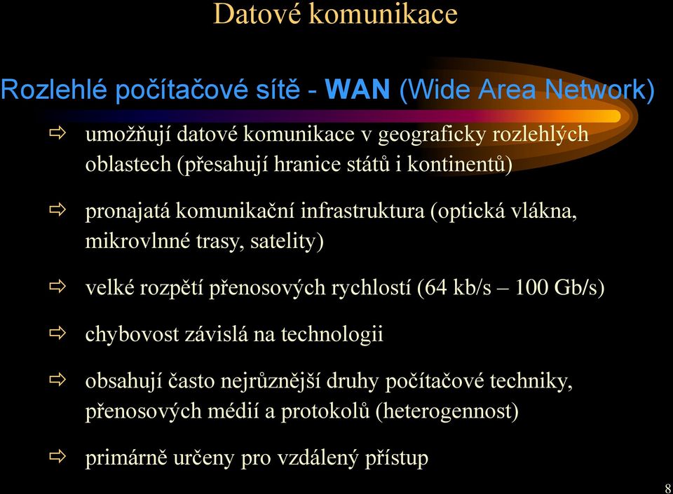 satelity) velké rozpětí přenosových rychlostí (64 kb/s 100 Gb/s) chybovost závislá na technologii obsahují často