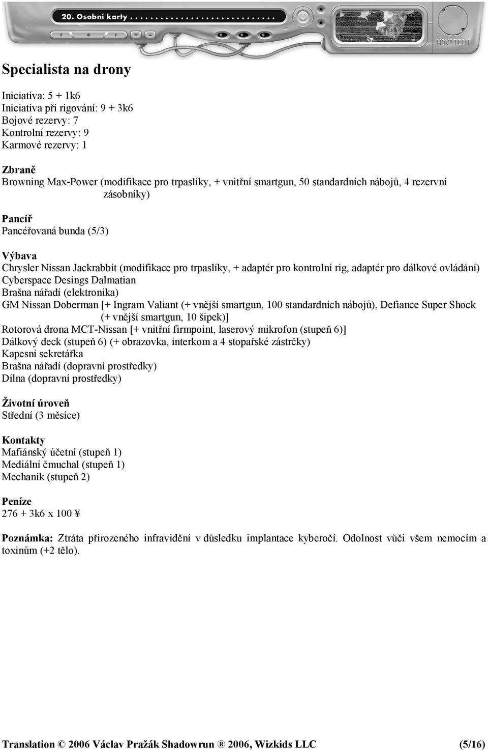 (elektronika) GM Nissan Doberman [+ Ingram Valiant (+ vnější smartgun, 100 standardních nábojů), Defiance Super Shock (+ vnější smartgun, 10 šipek)] Rotorová drona MCT-Nissan [+ vnitřní firmpoint,