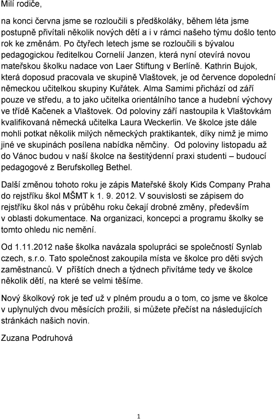 Kathrin Bujok, která doposud pracovala ve skupině Vlaštovek, je od července dopolední německou učitelkou skupiny Kuřátek.