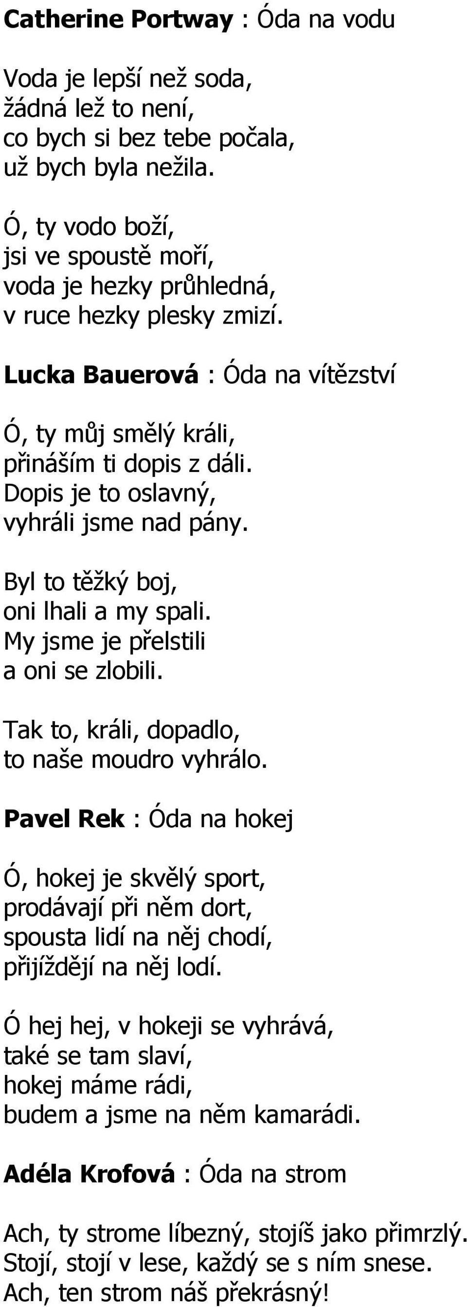 Dopis je to oslavný, vyhráli jsme nad pány. Byl to těžký boj, oni lhali a my spali. My jsme je přelstili a oni se zlobili. Tak to, králi, dopadlo, to naše moudro vyhrálo.