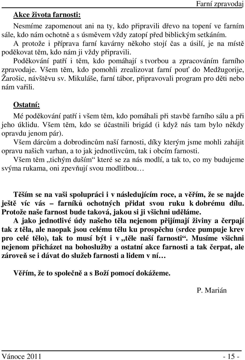 Všem těm, kdo pomohli zrealizovat farní pouť do Medžugorije, Žarošic, návštěvu sv. Mikuláše, farní tábor, připravovali program pro děti nebo nám vařili.