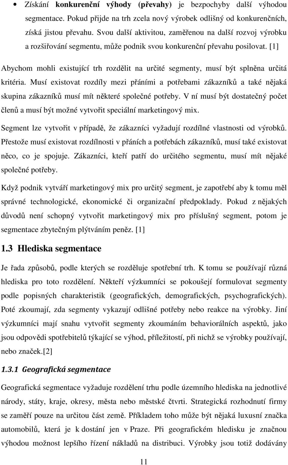 [1] Abychom mohli existující trh rozdělit na určité segmenty, musí být splněna určitá kritéria.