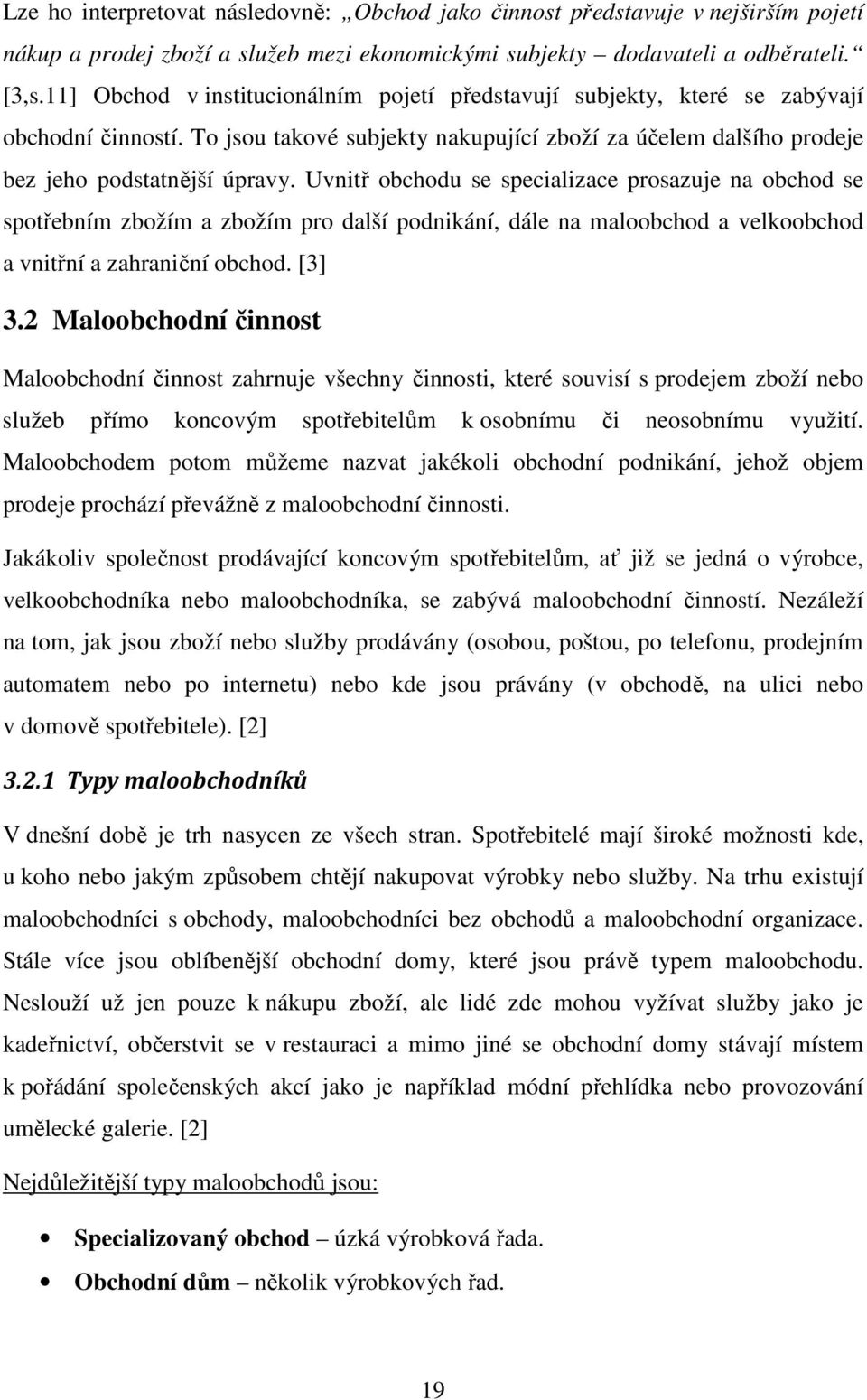 Uvnitř obchodu se specializace prosazuje na obchod se spotřebním zbožím a zbožím pro další podnikání, dále na maloobchod a velkoobchod a vnitřní a zahraniční obchod. [3] 3.