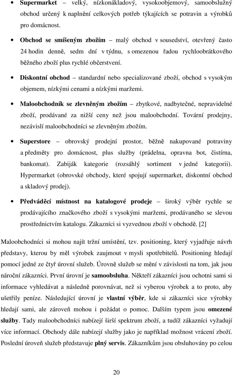 Diskontní obchod standardní nebo specializované zboží, obchod s vysokým objemem, nízkými cenami a nízkými maržemi.