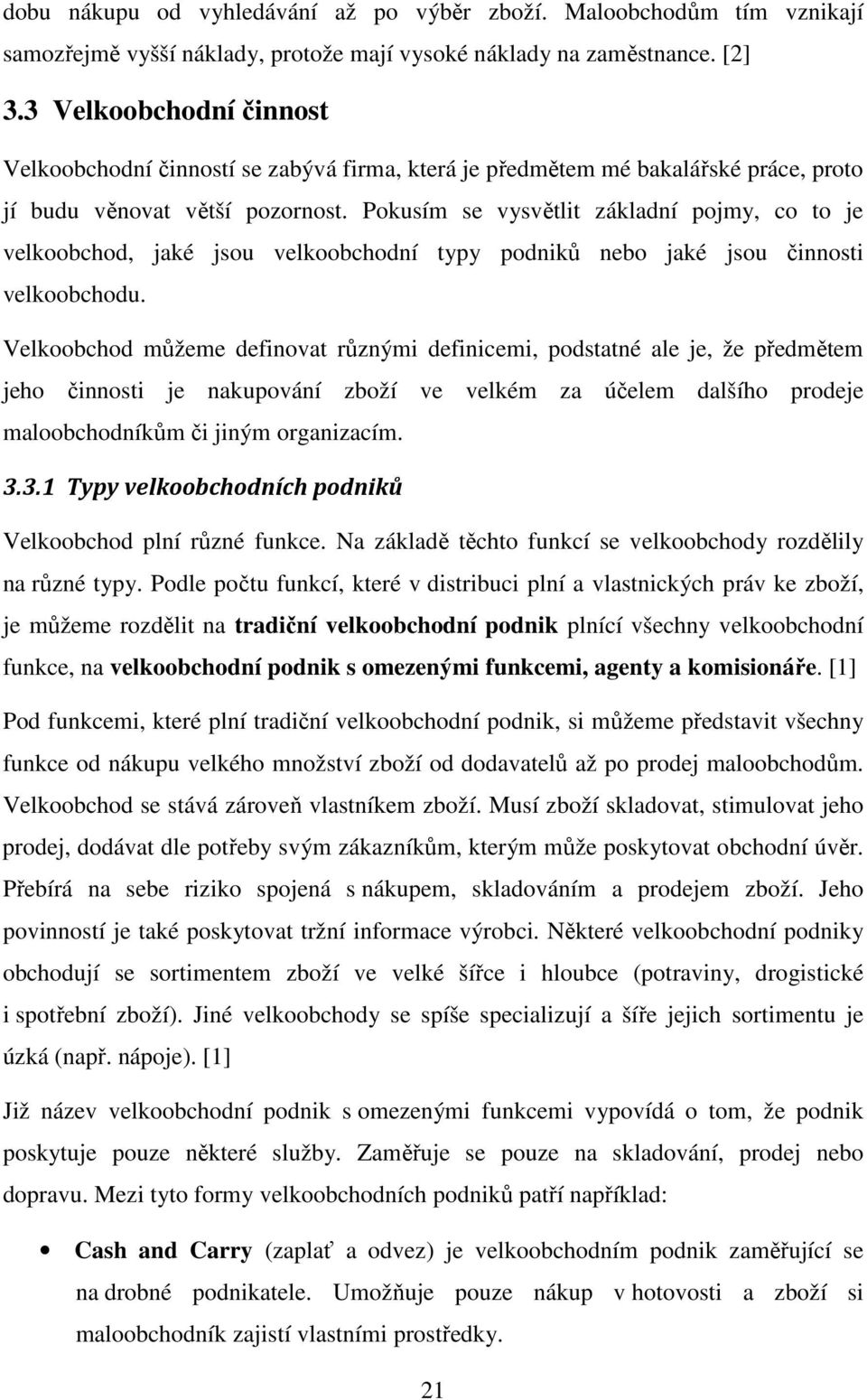 Pokusím se vysvětlit základní pojmy, co to je velkoobchod, jaké jsou velkoobchodní typy podniků nebo jaké jsou činnosti velkoobchodu.