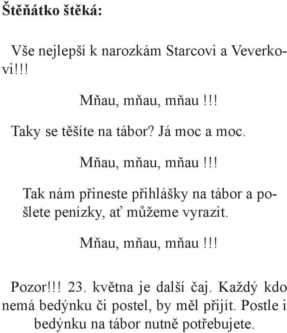 !! Tak nám přineste přihlášky na tábor a pošlete penízky, ať můžeme vyrazit.