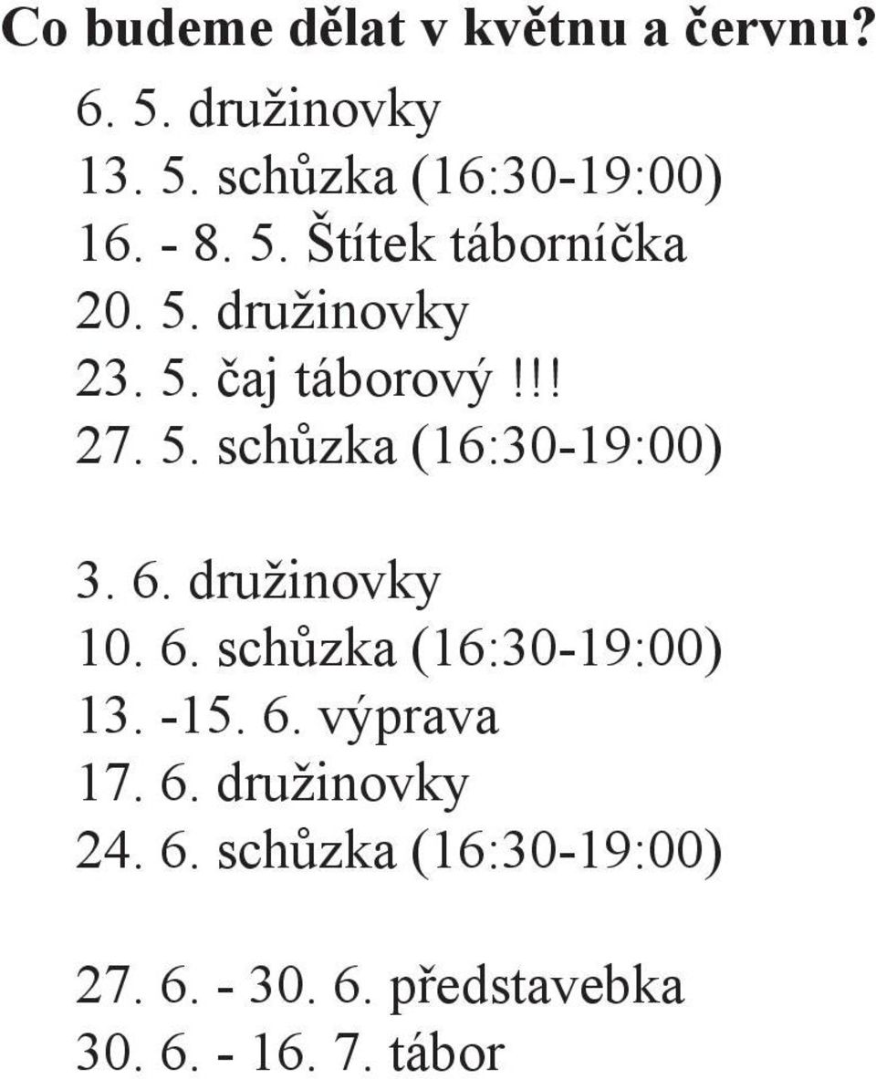 6. družinovky 10. 6. schůzka (16:30-19:00) 13. -15. 6. výprava 17. 6. družinovky 24.