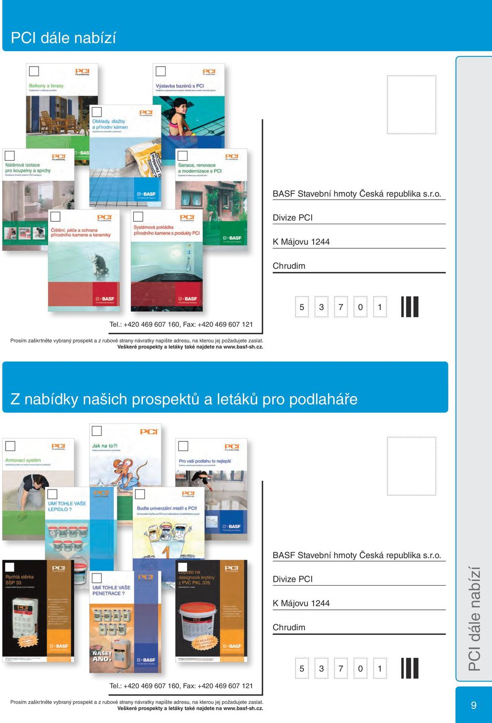 Veškeré prospekty a letáky také najdete na www.basf-sh.cz. Z nabídky našich prospektů a letáků pro podlaháře BASF Stavební hmoty Česká republika s.r.o. Divize PCI K Májovu 1244 Chrudim 5 3 7 0 1 PCI dále nabízí Tel.