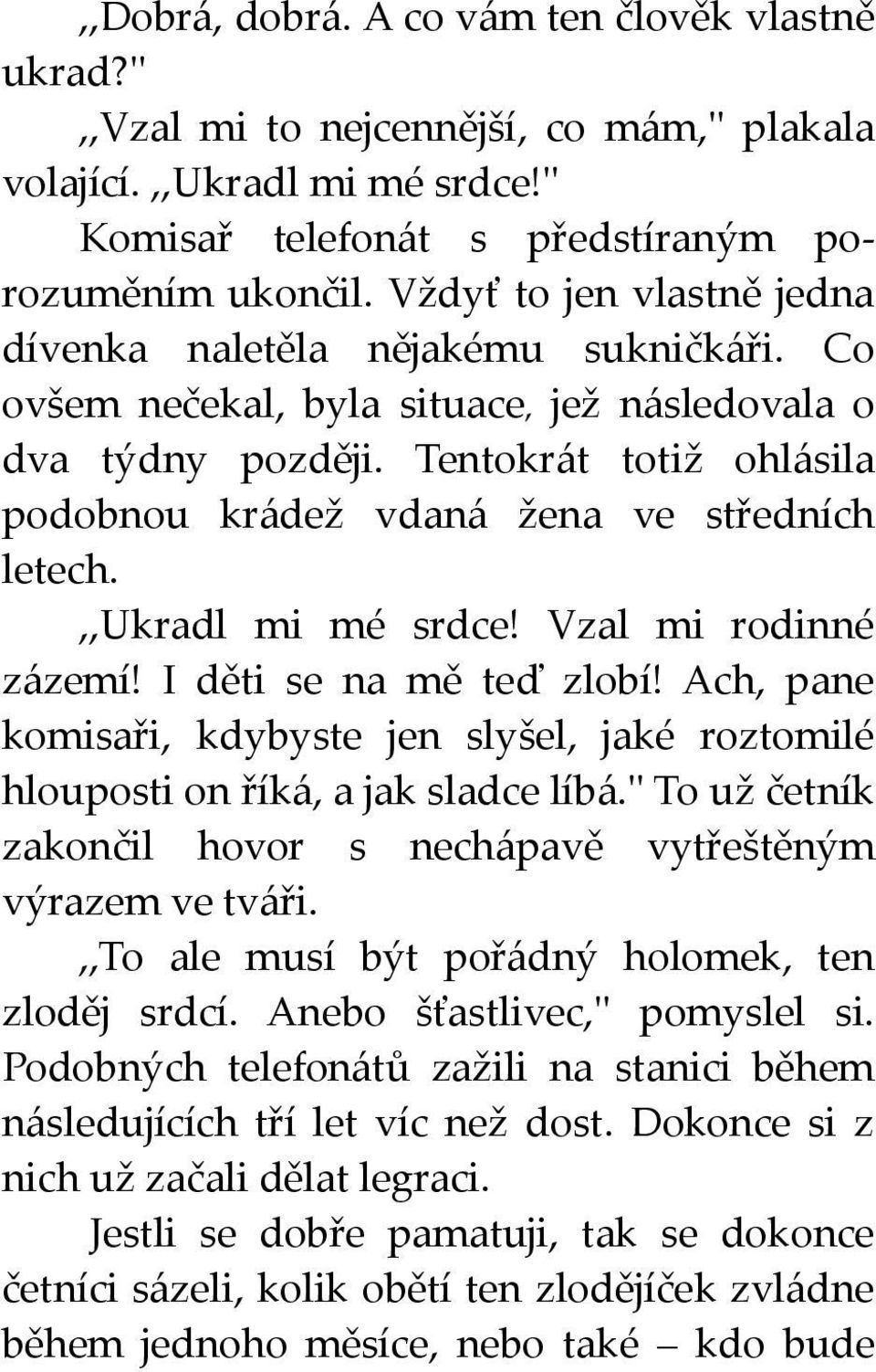 Tentokrát totiž ohlásila podobnou krádež vdaná žena ve středních letech.,,ukradl mi mé srdce! Vzal mi rodinné zázemí! I děti se na mě teď zlobí!